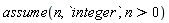 assume(n, integer, n > 0)