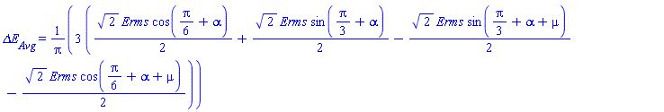 `&Delta;E__Avg` = 3*((1/2)*2^(1/2)*Erms*cos((1/6)*Pi+alpha)+(1/2)*2^(1/2)*Erms*sin((1/3)*Pi+alpha)-(1/2)*2^(1/2)*Erms*sin((1/3)*Pi+alpha+mu)-(1/2)*2^(1/2)*Erms*cos((1/6)*Pi+alpha+mu))/Pi