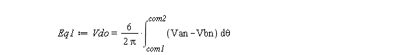 Eq1 := Vdo = 6*(int(Van-Vbn, theta = com1 .. com2))/(2*Pi)