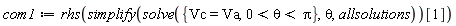 com1 := rhs(simplify(solve({Vc = Va, 0 < theta and theta < Pi}, theta, allsolutions))[1])
