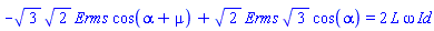 -3^(1/2)*2^(1/2)*Erms*cos(alpha+mu)+2^(1/2)*Erms*3^(1/2)*cos(alpha) = 2*L*omega*Id