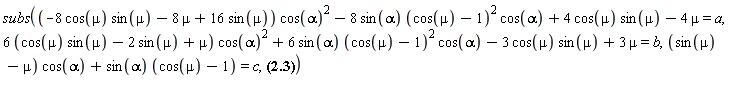 subs((-8*cos(mu)*sin(mu)-8*mu+16*sin(mu))*cos(alpha)^2-8*sin(alpha)*(cos(mu)-1)^2*cos(alpha)+4*cos(mu)*sin(mu)-4*mu = a, (6*(cos(mu)*sin(mu)-2*sin(mu)+mu))*cos(alpha)^2+6*sin(alpha)*(cos(mu)-1)^2*cos(alpha)-3*cos(mu)*sin(mu)+3*mu = b, (sin(mu)-mu)*cos(alpha)+sin(alpha)*(cos(mu)-1) = c, A = -(3/16)*Erms^2*((-8*cos(mu)*sin(mu)-8*mu+16*sin(mu))*cos(alpha)^2-8*sin(alpha)*(cos(mu)-1)^2*cos(alpha)+4*cos(mu)*sin(mu)-4*mu)/(L^2*omega^2)+Idc^2*((2/3)*Pi-mu)+(1/4)*(6*(cos(mu)*sin(mu)-2*sin(mu)+mu)*cos(alpha)^2+6*sin(alpha)*(cos(mu)-1)^2*cos(alpha)-3*cos(mu)*sin(mu)+3*mu)*Erms^2/(L^2*omega^2)+Idc*((sin(mu)-mu)*cos(alpha)+sin(alpha)*(cos(mu)-1))*3^(1/2)*2^(1/2)*Erms/(L*omega)+Idc^2*mu)