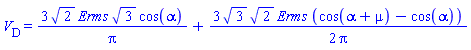 V__D = 3*2^(1/2)*Erms*3^(1/2)*cos(alpha)/Pi+(3/2)*3^(1/2)*2^(1/2)*Erms*(cos(alpha+mu)-cos(alpha))/Pi