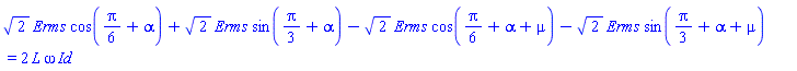 2^(1/2)*Erms*cos((1/6)*Pi+alpha)+2^(1/2)*Erms*sin((1/3)*Pi+alpha)-2^(1/2)*Erms*cos((1/6)*Pi+alpha+mu)-2^(1/2)*Erms*sin((1/3)*Pi+alpha+mu) = 2*L*omega*Id