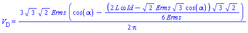 V__D = (3/2)*3^(1/2)*2^(1/2)*Erms*(cos(alpha)-(1/6)*(2*L*omega*Id-2^(1/2)*Erms*3^(1/2)*cos(alpha))*3^(1/2)*2^(1/2)/Erms)/Pi