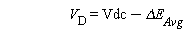 V__D = Vdc-`&Delta;E__Avg`