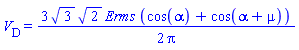 V__D = (3/2)*3^(1/2)*2^(1/2)*Erms*(cos(alpha)+cos(alpha+mu))/Pi