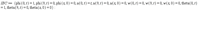 IBC := {phi(0, t) = 1, phi(9, t) = 0, phi(x, 0) = 0, theta(0, t) = 1, theta(9, t) = 0, theta(x, 0) = 0, u(0, t) = t, u(9, t) = 0, u(x, 0) = 0, w(0, t) = 0, w(9, t) = 0, w(x, 0) = 0}