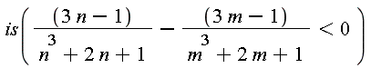 is((3*n-1)/(n^3+2*n+1)-(3*m-1)/(m^3+2*m+1) < 0)