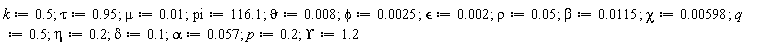k := .5; 1; tau := .95; 1; mu := 0.1e-1; 1; pi := 116.1; 1; vartheta := 0.8e-2; 1; phi := 0.25e-2; 1; epsilon := 0.2e-2; 1; rho := 0.5e-1; 1; beta := 0.115e-1; 1; chi := 0.598e-2; 1; q := .5; 1; eta := .2; 1; delta := .1; 1; alpha := 0.57e-1; 1; p := .2; 1; Upsilon := 1.2