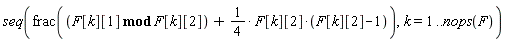 seq(frac(`mod`(F[k][1], F[k][2])+(1/4)*F[k][2]*(F[k][2]-1)), k = 1 .. nops(F))