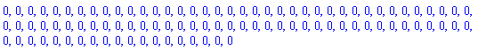 0, 0, 0, 0, 0, 0, 0, 0, 0, 0, 0, 0, 0, 0, 0, 0, 0, 0, 0, 0, 0, 0, 0, 0, 0, 0, 0, 0, 0, 0, 0, 0, 0, 0, 0, 0, 0, 0, 0, 0, 0, 0, 0, 0, 0, 0, 0, 0, 0, 0, 0, 0, 0, 0, 0, 0, 0, 0, 0, 0, 0, 0, 0, 0, 0, 0, 0, 0, 0, 0, 0, 0, 0, 0, 0, 0, 0, 0, 0, 0, 0, 0, 0, 0, 0, 0, 0, 0, 0, 0, 0, 0, 0, 0, 0