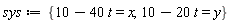sys := {10-40*t = x, 10-20*t = y}