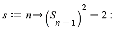 s := proc (n) options operator, arrow; S[n-1]^2-2 end proc: