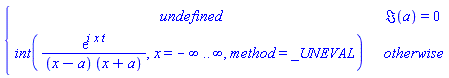 piecewise(Im(a) = 0, undefined, int(exp(i*x*t)/((x-a)*(x+a)), x = -infinity .. infinity, method = _UNEVAL))