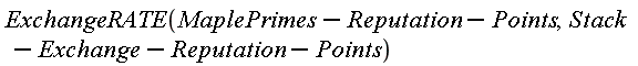 ExchangeRATE(MaplePrimes-Reputation-Points, Stack-Exchange-Reputation-Points)