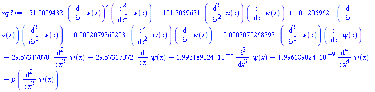 151.8089432*(diff(w(x), x))^2*(diff(diff(w(x), x), x))+101.2059621*(diff(diff(u(x), x), x))*(diff(w(x), x))+101.2059621*(diff(u(x), x))*(diff(diff(w(x), x), x))-0.2079268293e-3*(diff(diff(psi(x), x), x))*(diff(w(x), x))-0.2079268293e-3*(diff(diff(w(x), x), x))*(diff(psi(x), x))+29.57317070*(diff(diff(w(x), x), x))-29.57317072*(diff(psi(x), x))-0.1996189024e-8*(diff(diff(diff(psi(x), x), x), x))-0.1996189024e-8*(diff(diff(diff(diff(w(x), x), x), x), x))-p*(diff(diff(w(x), x), x))