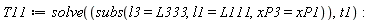 T11 := solve(subs(l3 = L333, l1 = L111, xP3 = xP1), t1)