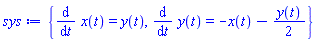{diff(x(t), t) = y(t), diff(y(t), t) = -x(t)-(1/2)*y(t)}