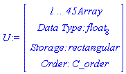 U := Vector(4, {(1) = ` 1 .. 45 `*Array, (2) = `Data Type: `*float[8], (3) = `Storage: `*rectangular, (4) = `Order: `*C_order})
