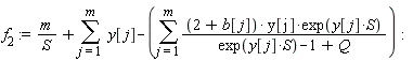 f[2] := VectorCalculus:-`+`(VectorCalculus:-`+`(VectorCalculus:-`*`(m, 1/S), sum(y[j], j = 1 .. m)), VectorCalculus:-`-`(sum(VectorCalculus:-`*`(VectorCalculus:-`*`(VectorCalculus:-`*`(VectorCalculus:-`+`(2, b[j]), y[j]), exp(VectorCalculus:-`*`(y[j], S))), 1/VectorCalculus:-`+`(VectorCalculus:-`+`(exp(VectorCalculus:-`*`(y[j], S)), -1), Q)), j = 1 .. m))):