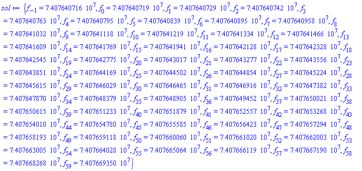 {f[-1] = 74076407.16, f[0] = 74076407.19, f[1] = 74076407.29, f[2] = 74076407.42, f[3] = 74076407.63, f[4] = 74076407.95, f[5] = 74076408.39, f[6] = 74076408.95, f[7] = 74076409.58, f[8] = 74076410.32, f[9] = 74076411.18, f[10] = 74076412.19, f[11] = 74076413.34, f[12] = 74076414.66, f[13] = 74076416.09, f[14] = 74076417.69, f[15] = 74076419.41, f[16] = 74076421.28, f[17] = 74076423.28, f[18] = 74076425.45, f[19] = 74076427.75, f[20] = 74076430.17, f[21] = 74076432.77, f[22] = 74076435.56, f[23] = 74076438.51, f[24] = 74076441.69, f[25] = 74076445.02, f[26] = 74076448.54, f[27] = 74076452.24, f[28] = 74076456.15, f[29] = 74076460.29, f[30] = 74076464.65, f[31] = 74076469.16, f[32] = 74076473.82, f[33] = 74076478.70, f[34] = 74076483.79, f[35] = 74076489.05, f[36] = 74076494.52, f[37] = 74076500.21, f[38] = 74076506.15, f[39] = 74076512.33, f[40] = 74076518.79, f[41] = 74076525.57, f[42] = 74076532.68, f[43] = 74076540.10, f[44] = 74076547.80, f[45] = 74076555.85, f[46] = 74076564.23, f[47] = 74076572.94, f[48] = 74076581.93, f[49] = 74076591.18, f[50] = 74076600.60, f[51] = 74076610.20, f[52] = 74076620.03, f[53] = 74076630.05, f[54] = 74076640.28, f[55] = 74076650.64, f[56] = 74076661.19, f[57] = 74076671.90, f[58] = 74076682.68, f[59] = 74076693.50}