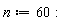n := 60