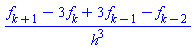 (f[k+1]-3*f[k]+3*f[k-1]-f[k-2])/h^3