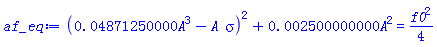 (0.4871250000e-1*A^3-A*sigma)^2+0.2500000000e-2*A^2 = (1/4)*f0^2