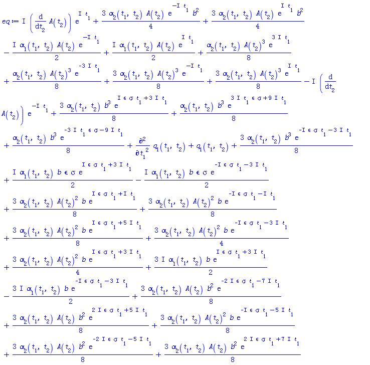 (3/4)*alpha[2](t[1], t[2])*A(t[2])*exp(-I*t[1])*b^2+(3/4)*alpha[2](t[1], t[2])*A(t[2])*exp(I*t[1])*b^2-((1/2)*I)*alpha[1](t[1], t[2])*A(t[2])*exp(-I*t[1])+((1/2)*I)*alpha[1](t[1], t[2])*A(t[2])*exp(I*t[1])+(1/8)*alpha[2](t[1], t[2])*b^3*exp((3*I)*t[1]*epsilon*sigma+(9*I)*t[1])+(3/8)*alpha[2](t[1], t[2])*b^3*exp(I*epsilon*sigma*t[1]+(3*I)*t[1])+(1/8)*alpha[2](t[1], t[2])*b^3*exp(-(3*I)*t[1]*epsilon*sigma-(9*I)*t[1])+(3/8)*alpha[2](t[1], t[2])*b^3*exp(-I*epsilon*sigma*t[1]-(3*I)*t[1])+I*(diff(A(t[2]), t[2]))*exp(I*t[1])+(1/8)*alpha[2](t[1], t[2])*A(t[2])^3*exp((3*I)*t[1])+(1/8)*alpha[2](t[1], t[2])*A(t[2])^3*exp(-(3*I)*t[1])+(3/8)*alpha[2](t[1], t[2])*A(t[2])^3*exp(-I*t[1])+(3/8)*alpha[2](t[1], t[2])*A(t[2])^3*exp(I*t[1])-I*(diff(A(t[2]), t[2]))*exp(-I*t[1])+(3/8)*alpha[2](t[1], t[2])*A(t[2])*b^2*exp(-(2*I)*epsilon*sigma*t[1]-(7*I)*t[1])+(3/8)*alpha[2](t[1], t[2])*A(t[2])*b^2*exp((2*I)*epsilon*sigma*t[1]+(5*I)*t[1])+(3/8)*alpha[2](t[1], t[2])*A(t[2])^2*b*exp(-I*epsilon*sigma*t[1]-(5*I)*t[1])+(3/8)*alpha[2](t[1], t[2])*A(t[2])^2*b*exp(I*epsilon*sigma*t[1]+I*t[1])+(3/8)*alpha[2](t[1], t[2])*A(t[2])*b^2*exp(-(2*I)*epsilon*sigma*t[1]-(5*I)*t[1])+(3/8)*alpha[2](t[1], t[2])*A(t[2])*b^2*exp((2*I)*epsilon*sigma*t[1]+(7*I)*t[1])+(3/8)*alpha[2](t[1], t[2])*A(t[2])^2*b*exp(-I*epsilon*sigma*t[1]-I*t[1])+(3/8)*alpha[2](t[1], t[2])*A(t[2])^2*b*exp(I*epsilon*sigma*t[1]+(5*I)*t[1])+diff(diff(q[1](t[1], t[2]), t[1]), t[1])+q[1](t[1], t[2])+(3/4)*alpha[2](t[1], t[2])*A(t[2])^2*b*exp(-I*epsilon*sigma*t[1]-(3*I)*t[1])+(3/4)*alpha[2](t[1], t[2])*A(t[2])^2*b*exp(I*epsilon*sigma*t[1]+(3*I)*t[1])+((3/2)*I)*alpha[1](t[1], t[2])*b*exp(I*epsilon*sigma*t[1]+(3*I)*t[1])-((3/2)*I)*alpha[1](t[1], t[2])*b*exp(-I*epsilon*sigma*t[1]-(3*I)*t[1])+((1/2)*I)*alpha[1](t[1], t[2])*b*epsilon*sigma*exp(I*epsilon*sigma*t[1]+(3*I)*t[1])-((1/2)*I)*alpha[1](t[1], t[2])*b*epsilon*sigma*exp(-I*epsilon*sigma*t[1]-(3*I)*t[1])