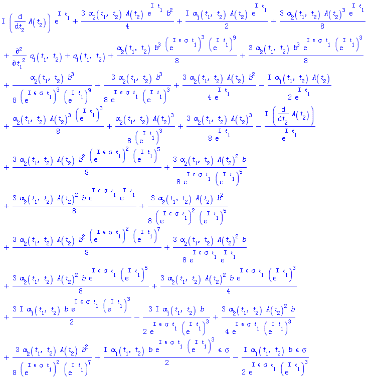 (3/4)*alpha[2](t[1], t[2])*A(t[2])*exp(I*t[1])*b^2+((1/2)*I)*alpha[1](t[1], t[2])*A(t[2])*exp(I*t[1])+I*(diff(A(t[2]), t[2]))*exp(I*t[1])+(3/8)*alpha[2](t[1], t[2])*A(t[2])^3*exp(I*t[1])+(1/8)*alpha[2](t[1], t[2])*A(t[2])^3*(exp(I*t[1]))^3+(1/8)*alpha[2](t[1], t[2])*A(t[2])^3/(exp(I*t[1]))^3+(3/8)*alpha[2](t[1], t[2])*A(t[2])^3/exp(I*t[1])-I*(diff(A(t[2]), t[2]))/exp(I*t[1])+diff(diff(q[1](t[1], t[2]), t[1]), t[1])+q[1](t[1], t[2])+(1/8)*alpha[2](t[1], t[2])*b^3*(exp(I*epsilon*sigma*t[1]))^3*(exp(I*t[1]))^9+(3/8)*alpha[2](t[1], t[2])*b^3*exp(I*epsilon*sigma*t[1])*(exp(I*t[1]))^3+(1/8)*alpha[2](t[1], t[2])*b^3/((exp(I*epsilon*sigma*t[1]))^3*(exp(I*t[1]))^9)+(3/8)*alpha[2](t[1], t[2])*b^3/(exp(I*epsilon*sigma*t[1])*(exp(I*t[1]))^3)+(3/4)*alpha[2](t[1], t[2])*A(t[2])*b^2/exp(I*t[1])-((1/2)*I)*alpha[1](t[1], t[2])*A(t[2])/exp(I*t[1])+(3/4)*alpha[2](t[1], t[2])*A(t[2])^2*b/(exp(I*epsilon*sigma*t[1])*(exp(I*t[1]))^3)+(3/8)*alpha[2](t[1], t[2])*A(t[2])*b^2/((exp(I*epsilon*sigma*t[1]))^2*(exp(I*t[1]))^7)+(3/8)*alpha[2](t[1], t[2])*A(t[2])*b^2*(exp(I*epsilon*sigma*t[1]))^2*(exp(I*t[1]))^5+(3/8)*alpha[2](t[1], t[2])*A(t[2])^2*b/(exp(I*epsilon*sigma*t[1])*(exp(I*t[1]))^5)+(3/8)*alpha[2](t[1], t[2])*A(t[2])^2*b*exp(I*epsilon*sigma*t[1])*exp(I*t[1])+(3/8)*alpha[2](t[1], t[2])*A(t[2])*b^2/((exp(I*epsilon*sigma*t[1]))^2*(exp(I*t[1]))^5)+(3/8)*alpha[2](t[1], t[2])*A(t[2])*b^2*(exp(I*epsilon*sigma*t[1]))^2*(exp(I*t[1]))^7+(3/8)*alpha[2](t[1], t[2])*A(t[2])^2*b/(exp(I*epsilon*sigma*t[1])*exp(I*t[1]))+(3/8)*alpha[2](t[1], t[2])*A(t[2])^2*b*exp(I*epsilon*sigma*t[1])*(exp(I*t[1]))^5+(3/4)*alpha[2](t[1], t[2])*A(t[2])^2*b*exp(I*epsilon*sigma*t[1])*(exp(I*t[1]))^3+((3/2)*I)*alpha[1](t[1], t[2])*b*exp(I*epsilon*sigma*t[1])*(exp(I*t[1]))^3-((3/2)*I)*alpha[1](t[1], t[2])*b/(exp(I*epsilon*sigma*t[1])*(exp(I*t[1]))^3)+((1/2)*I)*alpha[1](t[1], t[2])*b*exp(I*epsilon*sigma*t[1])*(exp(I*t[1]))^3*epsilon*sigma-((1/2)*I)*alpha[1](t[1], t[2])*b*epsilon*sigma/(exp(I*epsilon*sigma*t[1])*(exp(I*t[1]))^3)
