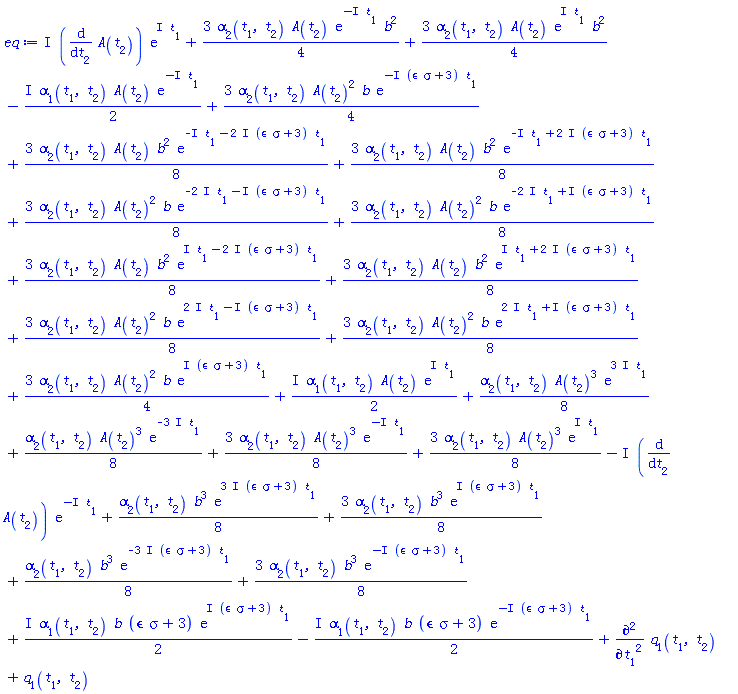 (3/4)*alpha[2](t[1], t[2])*A(t[2])*exp(-I*t[1])*b^2+(3/4)*alpha[2](t[1], t[2])*A(t[2])*exp(I*t[1])*b^2-((1/2)*I)*alpha[1](t[1], t[2])*A(t[2])*exp(-I*t[1])+((1/2)*I)*alpha[1](t[1], t[2])*A(t[2])*exp(I*t[1])+(3/4)*alpha[2](t[1], t[2])*A(t[2])^2*b*exp(-I*(epsilon*sigma+3)*t[1])+(3/8)*alpha[2](t[1], t[2])*A(t[2])*b^2*exp(-I*t[1]-(2*I)*(epsilon*sigma+3)*t[1])+(3/8)*alpha[2](t[1], t[2])*A(t[2])*b^2*exp(-I*t[1]+(2*I)*(epsilon*sigma+3)*t[1])+(3/8)*alpha[2](t[1], t[2])*A(t[2])^2*b*exp(-(2*I)*t[1]-I*(epsilon*sigma+3)*t[1])+(3/8)*alpha[2](t[1], t[2])*A(t[2])^2*b*exp(-(2*I)*t[1]+I*(epsilon*sigma+3)*t[1])+(3/8)*alpha[2](t[1], t[2])*A(t[2])*b^2*exp(I*t[1]-(2*I)*(epsilon*sigma+3)*t[1])+(3/8)*alpha[2](t[1], t[2])*A(t[2])*b^2*exp(I*t[1]+(2*I)*(epsilon*sigma+3)*t[1])+(3/8)*alpha[2](t[1], t[2])*A(t[2])^2*b*exp((2*I)*t[1]-I*(epsilon*sigma+3)*t[1])+(3/8)*alpha[2](t[1], t[2])*A(t[2])^2*b*exp((2*I)*t[1]+I*(epsilon*sigma+3)*t[1])+(3/4)*alpha[2](t[1], t[2])*A(t[2])^2*b*exp(I*(epsilon*sigma+3)*t[1])+I*(diff(A(t[2]), t[2]))*exp(I*t[1])+(1/8)*alpha[2](t[1], t[2])*A(t[2])^3*exp((3*I)*t[1])+(1/8)*alpha[2](t[1], t[2])*A(t[2])^3*exp(-(3*I)*t[1])+(3/8)*alpha[2](t[1], t[2])*A(t[2])^3*exp(-I*t[1])+(3/8)*alpha[2](t[1], t[2])*A(t[2])^3*exp(I*t[1])-I*(diff(A(t[2]), t[2]))*exp(-I*t[1])+(1/8)*alpha[2](t[1], t[2])*b^3*exp((3*I)*(epsilon*sigma+3)*t[1])+(3/8)*alpha[2](t[1], t[2])*b^3*exp(I*(epsilon*sigma+3)*t[1])+(1/8)*alpha[2](t[1], t[2])*b^3*exp(-(3*I)*(epsilon*sigma+3)*t[1])+(3/8)*alpha[2](t[1], t[2])*b^3*exp(-I*(epsilon*sigma+3)*t[1])+((1/2)*I)*alpha[1](t[1], t[2])*b*(epsilon*sigma+3)*exp(I*(epsilon*sigma+3)*t[1])-((1/2)*I)*alpha[1](t[1], t[2])*b*(epsilon*sigma+3)*exp(-I*(epsilon*sigma+3)*t[1])+diff(diff(q[1](t[1], t[2]), t[1]), t[1])+q[1](t[1], t[2])
