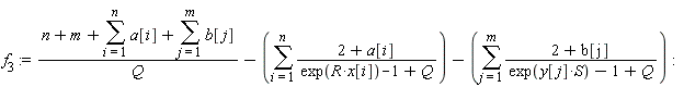 f[3] := (n+m+sum(a[i], i = 1 .. n)+sum(b[j], j = 1 .. m))/Q-(sum((2+a[i])/(exp(R*x[i])-1+Q), i = 1 .. n))-(sum((2+b[j])/(exp(y[j]*S)-1+Q), j = 1 .. m))