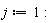 j := 1:
