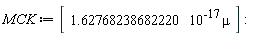 MCK := Matrix(1, 1, {(1, 1) = 0.1627682387e-16*mu})