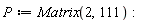 P := Matrix(2, 111):