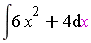 int(6*x^2+4, x)