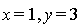 x = 1, y = 3