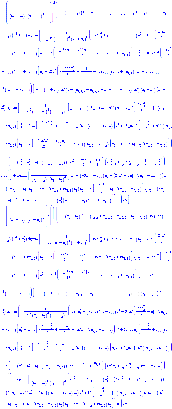 _DG([["biform", E, [1, 0]], [[[1], -t*(int(-infinity*(u[1]+u[2])*(1+(u[2, 2]+u[1, 1, 2]+u[1, 2, 2]+u[2]+u[1, 2])*_z1)*_z1*(u[1]-u[2])*(u[1]^4+u[2]^4)*signum(1, (_z1*t*u[2]^6+(-3*_z1*x*u[1]-u[])*u[2]^5+3*_z1*((2/3)*t*u[1]^2+u[]*(t*u[1, 1]+x*u[1, 2]))*u[2]^4-12*(-(1/6)*_z1*x*u[1]^2+(1/6)*u[]*u[1]+_z1*u[]*(t*u[1, 2]+x*u[1, 1]))*u[1]*u[2]^3+18*_z1*u[1]^2*(-(1/6)*t*u[1]^2+u[]*(t*u[1, 1]+x*u[1, 2]))*u[2]^2-12*u[1]^3*(-(1/12)*_z1*x*u[1]^2-(1/4)*u[]*u[1]+_z1*u[]*(t*u[1, 2]+x*u[1, 1]))*u[2]+3*_z1*u[]*u[1]^4*(t*u[1, 1]+x*u[1, 2]))/(_z1^2*(u[1]-u[2])^4*(u[1]+u[2])^4))+infinity*(u[1]+u[2])*_z1*(1+(u[1, 1, 2]+u[1, 2, 2]+u[1]+u[1, 1]+u[1, 2])*_z1)*(u[1]-u[2])*(u[1]^4+u[2]^4)*signum(1, (_z1*x*u[1]^6+(-3*_z1*t*u[2]-u[])*u[1]^5+3*_z1*((2/3)*x*u[2]^2+u[]*(t*u[1, 2]+x*u[2, 2]))*u[1]^4-12*u[2]*(-(1/6)*t*_z1*u[2]^2+(1/6)*u[]*u[2]+_z1*u[]*(t*u[2, 2]+x*u[1, 2]))*u[1]^3+18*_z1*u[2]^2*(-(1/6)*x*u[2]^2+u[]*(t*u[1, 2]+x*u[2, 2]))*u[1]^2-12*(-(1/12)*t*_z1*u[2]^2-(1/4)*u[]*u[2]+_z1*u[]*(t*u[2, 2]+x*u[1, 2]))*u[2]^3*u[1]+3*_z1*u[]*u[2]^4*(t*u[1, 2]+x*u[2, 2]))/(_z1^2*(u[1]-u[2])^4*(u[1]+u[2])^4))+6*(u[]*(u[1]^2-u[2]^2+u[]*(-u[1, 1]+u[2, 2]))*_z1^2-(1/2)*u[2, 2]+(1/2)*u[1, 1])*(t*u[1]^2*u[2]+(1/3)*t*u[2]^3-(1/3)*x*u[1]^3-x*u[1]*u[2]^2), _z1 = 0 .. 1))/((u[1]-u[2])^3*(u[1]+u[2])^3)-signum((t*u[2]^6+(-3*x*u[1]-u[])*u[2]^5+(2*t*u[1]^2+3*u[]*(t*u[1, 1]+x*u[1, 2]))*u[2]^4+(2*x*u[1]^3-2*u[]*u[1]^2-12*u[]*(t*u[1, 2]+x*u[1, 1])*u[1])*u[2]^3+18*(-(1/6)*t*u[1]^2+u[]*(t*u[1, 1]+x*u[1, 2]))*u[1]^2*u[2]^2+(x*u[1]^5+3*u[]*u[1]^4-12*u[]*(t*u[1, 2]+x*u[1, 1])*u[1]^3)*u[2]+3*u[]*u[1]^4*(t*u[1, 1]+x*u[1, 2]))/((u[1]-u[2])^4*(u[1]+u[2])^4))*infinity], [[2], x*(int(-infinity*(u[1]+u[2])*(1+(u[2, 2]+u[1, 1, 2]+u[1, 2, 2]+u[2]+u[1, 2])*_z1)*_z1*(u[1]-u[2])*(u[1]^4+u[2]^4)*signum(1, (_z1*t*u[2]^6+(-3*_z1*x*u[1]-u[])*u[2]^5+3*_z1*((2/3)*t*u[1]^2+u[]*(t*u[1, 1]+x*u[1, 2]))*u[2]^4-12*(-(1/6)*_z1*x*u[1]^2+(1/6)*u[]*u[1]+_z1*u[]*(t*u[1, 2]+x*u[1, 1]))*u[1]*u[2]^3+18*_z1*u[1]^2*(-(1/6)*t*u[1]^2+u[]*(t*u[1, 1]+x*u[1, 2]))*u[2]^2-12*u[1]^3*(-(1/12)*_z1*x*u[1]^2-(1/4)*u[]*u[1]+_z1*u[]*(t*u[1, 2]+x*u[1, 1]))*u[2]+3*_z1*u[]*u[1]^4*(t*u[1, 1]+x*u[1, 2]))/(_z1^2*(u[1]-u[2])^4*(u[1]+u[2])^4))+infinity*(u[1]+u[2])*_z1*(1+(u[1, 1, 2]+u[1, 2, 2]+u[1]+u[1, 1]+u[1, 2])*_z1)*(u[1]-u[2])*(u[1]^4+u[2]^4)*signum(1, (_z1*x*u[1]^6+(-3*_z1*t*u[2]-u[])*u[1]^5+3*_z1*((2/3)*x*u[2]^2+u[]*(t*u[1, 2]+x*u[2, 2]))*u[1]^4-12*u[2]*(-(1/6)*t*_z1*u[2]^2+(1/6)*u[]*u[2]+_z1*u[]*(t*u[2, 2]+x*u[1, 2]))*u[1]^3+18*_z1*u[2]^2*(-(1/6)*x*u[2]^2+u[]*(t*u[1, 2]+x*u[2, 2]))*u[1]^2-12*(-(1/12)*t*_z1*u[2]^2-(1/4)*u[]*u[2]+_z1*u[]*(t*u[2, 2]+x*u[1, 2]))*u[2]^3*u[1]+3*_z1*u[]*u[2]^4*(t*u[1, 2]+x*u[2, 2]))/(_z1^2*(u[1]-u[2])^4*(u[1]+u[2])^4))+6*(u[]*(u[1]^2-u[2]^2+u[]*(-u[1, 1]+u[2, 2]))*_z1^2-(1/2)*u[2, 2]+(1/2)*u[1, 1])*(t*u[1]^2*u[2]+(1/3)*t*u[2]^3-(1/3)*x*u[1]^3-x*u[1]*u[2]^2), _z1 = 0 .. 1))/((u[1]-u[2])^3*(u[1]+u[2])^3)-signum((x*u[1]^6+(-3*t*u[2]-u[])*u[1]^5+(2*x*u[2]^2+3*u[]*(t*u[1, 2]+x*u[2, 2]))*u[1]^4+(2*t*u[2]^3-2*u[]*u[2]^2-12*u[]*(t*u[2, 2]+x*u[1, 2])*u[2])*u[1]^3+18*(-(1/6)*x*u[2]^2+u[]*(t*u[1, 2]+x*u[2, 2]))*u[2]^2*u[1]^2+(t*u[2]^5+3*u[]*u[2]^4-12*u[]*(t*u[2, 2]+x*u[1, 2])*u[2]^3)*u[1]+3*u[]*(t*u[1, 2]+x*u[2, 2])*u[2]^4)/((u[1]-u[2])^4*(u[1]+u[2])^4))*infinity]]])
