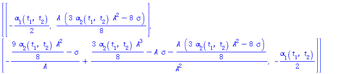 Matrix(2, 2, {(1, 1) = -(1/2)*alpha[1](t[1], t[2]), (1, 2) = (1/8)*A*(3*alpha[2](t[1], t[2])*A^2-8*sigma), (2, 1) = -((9/8)*alpha[2](t[1], t[2])*A^2-sigma)/A+((3/8)*alpha[2](t[1], t[2])*A^3-A*sigma-(1/8)*A*(3*alpha[2](t[1], t[2])*A^2-8*sigma))/A^2, (2, 2) = -(1/2)*alpha[1](t[1], t[2])})