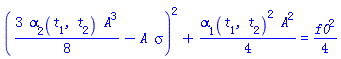((3/8)*alpha[2](t[1], t[2])*A^3-A*sigma)^2+(1/4)*alpha[1](t[1], t[2])^2*A^2 = (1/4)*f0^2