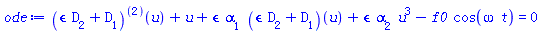 ((epsilon*D[2]+D[1])@@2)(u)+u+epsilon*alpha[1]*(epsilon*D[2]+D[1])(u)+epsilon*alpha[2]*u^3-f0*cos(omega*t) = 0