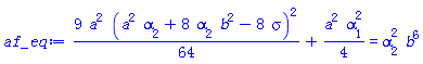(9/64)*a^2*(a^2*alpha[2]+8*alpha[2]*b^2-8*sigma)^2+(1/4)*a^2*alpha[1]^2 = alpha[2]^2*b^6