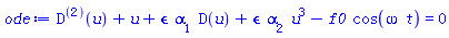 (D@@2)(u)+u+epsilon*alpha[1]*D(u)+epsilon*alpha[2]*u^3-f0*cos(omega*t) = 0