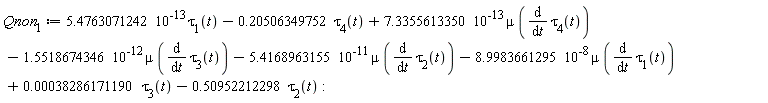 Qnon[1] := 5.4763071242*10^(-13)*tau[1](t)-.20506349752*tau[4](t)+7.3355613350*10^(-13)*mu*(diff(tau[4](t), t))-1.5518674346*10^(-12)*mu*(diff(tau[3](t), t))-5.4168963155*10^(-11)*mu*(diff(tau[2](t), t))-8.9983661295*10^(-8)*mu*(diff(tau[1](t), t))+0.38286171190e-3*tau[3](t)-.50952212298*tau[2](t):