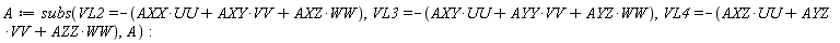 A := subs(VL2 = -AXX*UU-AXY*VV-AXZ*WW, VL3 = -AXY*UU-AYY*VV-AYZ*WW, VL4 = -AXZ*UU-AYZ*VV-AZZ*WW, A)