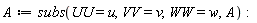 A := subs(UU = u, VV = v, WW = w, A)