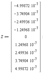 Z := Vector(9, {(1) = -0.4998720000e-6, (2) = -0.3749040000e-6, (3) = -0.2499360000e-6, (4) = -0.1249680000e-6, (5) = 0, (6) = 0.1249680000e-6, (7) = 0.2499360000e-6, (8) = 0.3749040000e-6, (9) = 0.4998720000e-6})