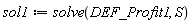 sol1 := solve(DEF_Profit1, S)