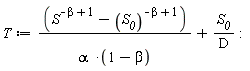 T := (S^(-beta+1)-S__0^(-beta+1))/(alpha*(-beta+1))+S__0/D